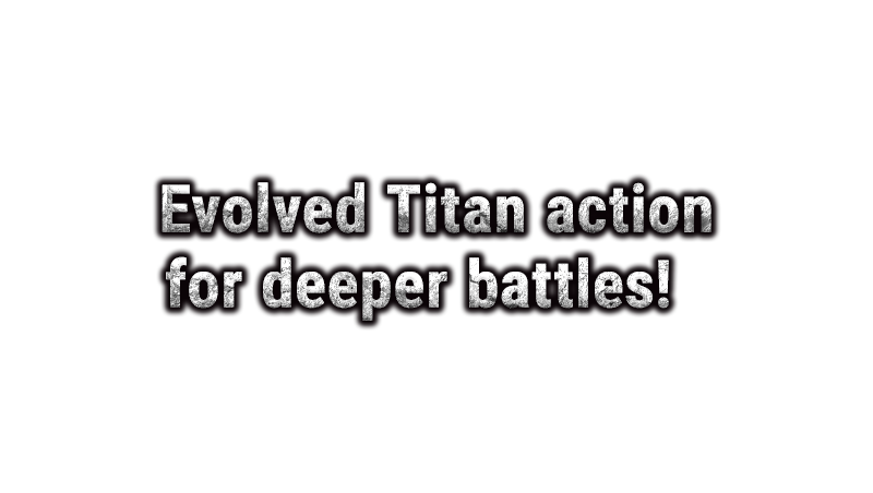Evolved Titan action for deeper battles!