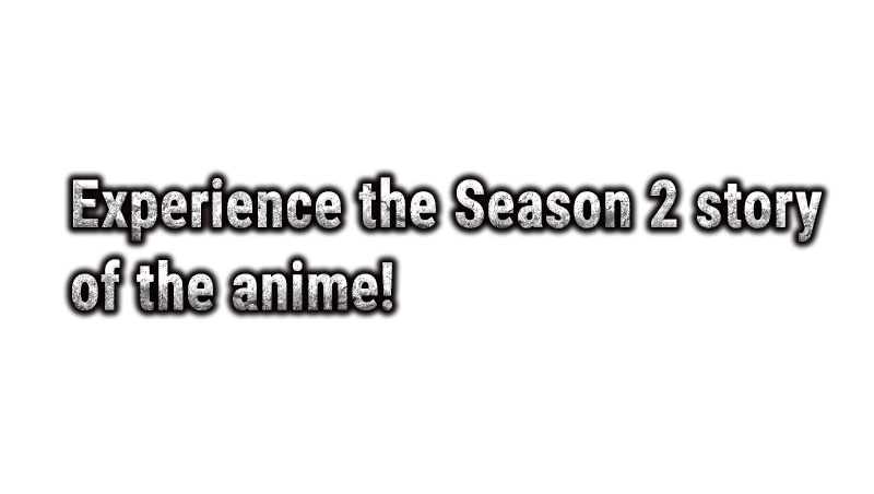 Experience the Season 2 story of the anime!