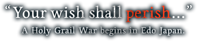 "Your wish shall perich..." A Holy Grail War begins in Edo Japan