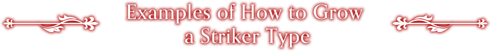 Examples of How to Grow a Striker Type