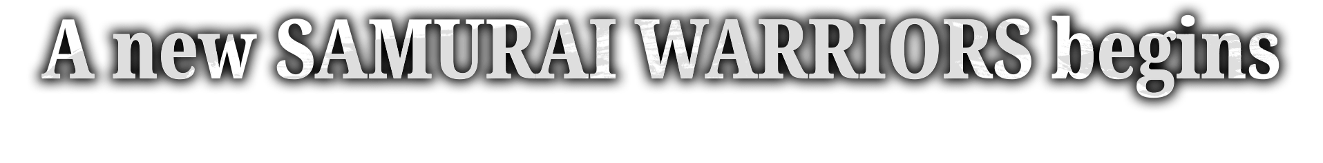 A new SAMURAI WARRIORS begins